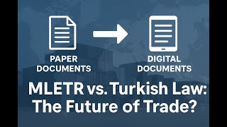 MLETR and Turkish Trade Law  Digital Document Validity