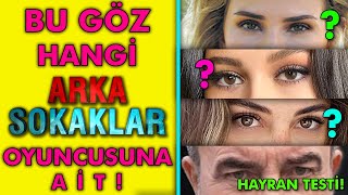 Arka Sokaklar Oyuncularını Gözlerinden Tanıyabiliyor musun? - Arka Sokaklar Hayran Testi!