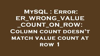 MySQL : Error: ER_WRONG_VALUE_COUNT_ON_ROW: Column count doesn't match value count at row 1