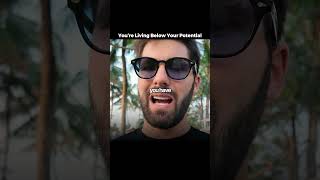Youre Living Below Your Potential...