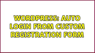 Wordpress: Auto login from custom registration form (3 Solutions!!)
