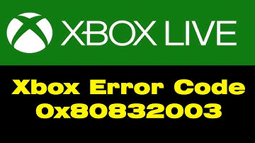 Xbox Error Code 0x80832003