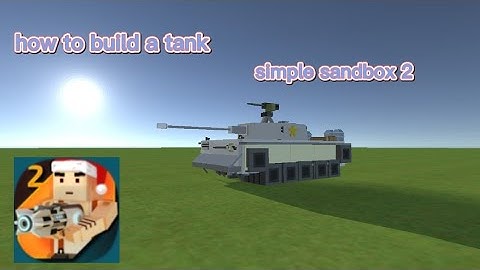 how to build a tank(simple sandbox 2)