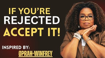 If You’re Rejected, Accept It – Turn “No” Into Your Next Big Opportunity | Oprah Winfrey