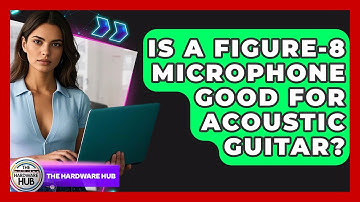 Is A Figure-8 Microphone Good For Acoustic Guitar? - The Hardware Hub