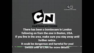 Cartoon Network suspends programmes (3rd February 2007) (2007 London Bombscare) (5:00pm) (FANMADE)
You know about the 2007 Boston Bombscare that caused Jim Samples to step down as Cartoon Network president.
Well, in an EAS scenario I came up with where the exact same thing happened, but in London for a change.
Camp Lazio ends, and Ed, Edd N Eddy is coming up next, then programmes are suspended until further notice, and handovers to CNN. Cartoon Network suspends programmes (3rd February 2007) (2007 London Bombscare) (5:00pm) (FANMADE)