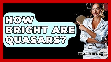 How Bright Are Quasars? - Physics Frontier