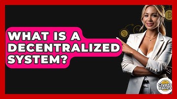 What Is A Decentralized System? - CryptoBasics360.com
