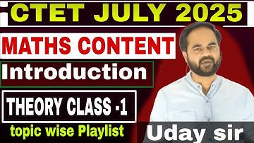 CLASS-01 || MATHS CONTENT THEORY || CTET JULY 2025 || INTRODUCTION BY UDAY SIR