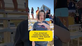 Four American Celebrities Raising Children With Special Needs