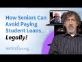 How Seniors can Avoid Paying Student Loans... Legally!