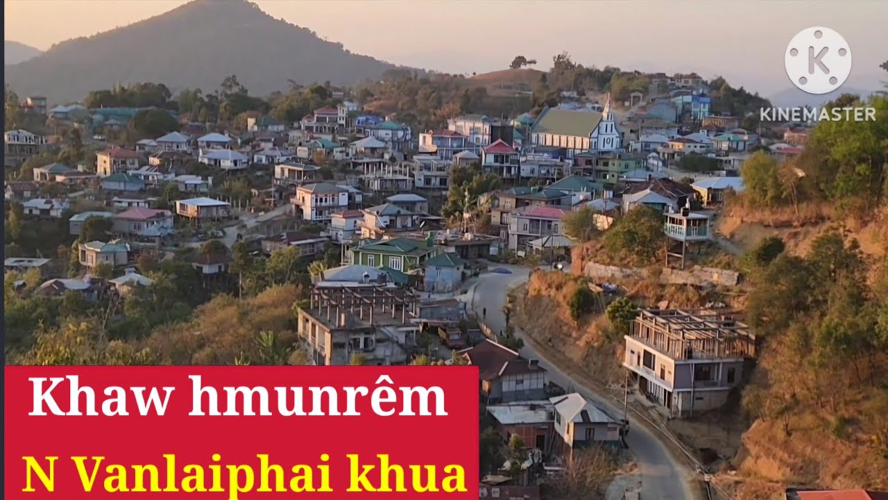 N Vanlaiphai khaw fan-na. A khaw hmun rem zia hi...