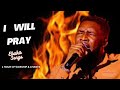 1 HOUR OF "I WILL PRAY" - EBUKA SONGS