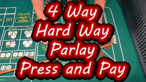 Craps Betting Strategies: 4 Way Hard Way Parlay Press and Pay