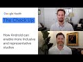 How Android can enable more inclusive and representative studies | The Check Up 2021 | Google Health