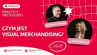 Czym jest Visual Merchandising? | PRAKTYCY PRZYSZŁOŚCI | Wojciech Skulski