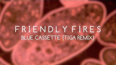 Friendly Fires - Blue Cassette (Tiga Remix)