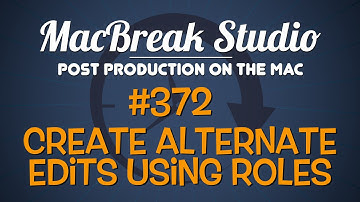MacBreak Studio Ep 372: Creating Alternate Edits with Roles in FCP X