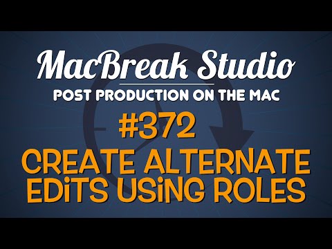 MacBreak Studio Ep 372: Creating Alternate Edits with Roles in FCP X