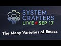 System Crafters Live! - The Many Varieties of Emacs