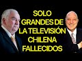 ☑️ FAMOSOS E INOLVIDABLES  PERSONAJES DE LA TELEVISIÓN CHILENA FALLECIDOS 🚀