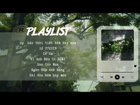 #1st ChiLL pLAylisT_dự báo thời tiết hôm nay mưa, id 072019, Có Em,...