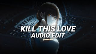 Kill this love - BLACKPINK [Edit Audio]