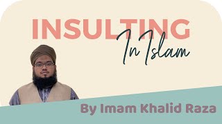 Insulting In Islam By Imam Khalid Raza Najmi