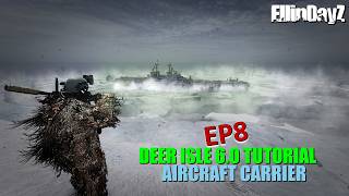 Deer Isle Tutorials | Episode 8 | Aircraft Carrier #dayz #tutorial