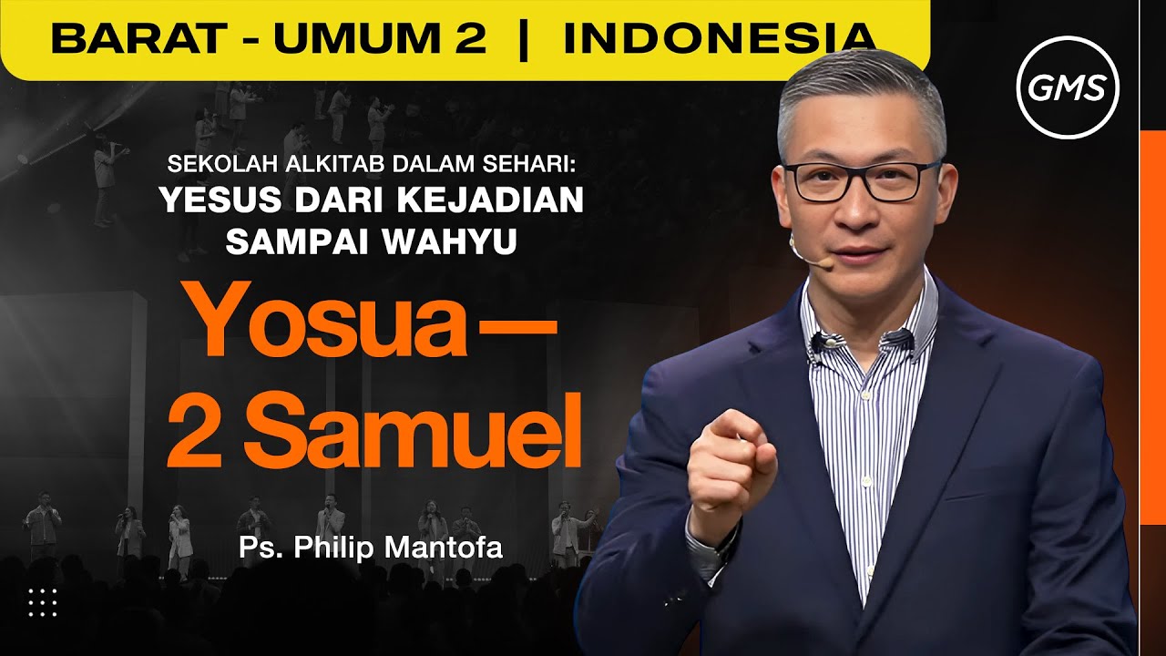 Sekolah Alkitab Dalam Sehari: Yosua-2 Samuel - Ps. Philip Mantofa (GMS Church)