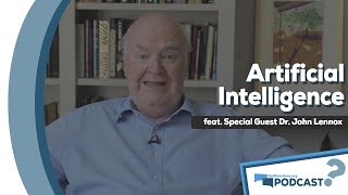 How should Christians view artificial intelligence?  With Dr. John Lennox  Podcast Episode 76