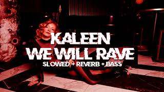 kaleen - we will rave [ slowed + reverb ]