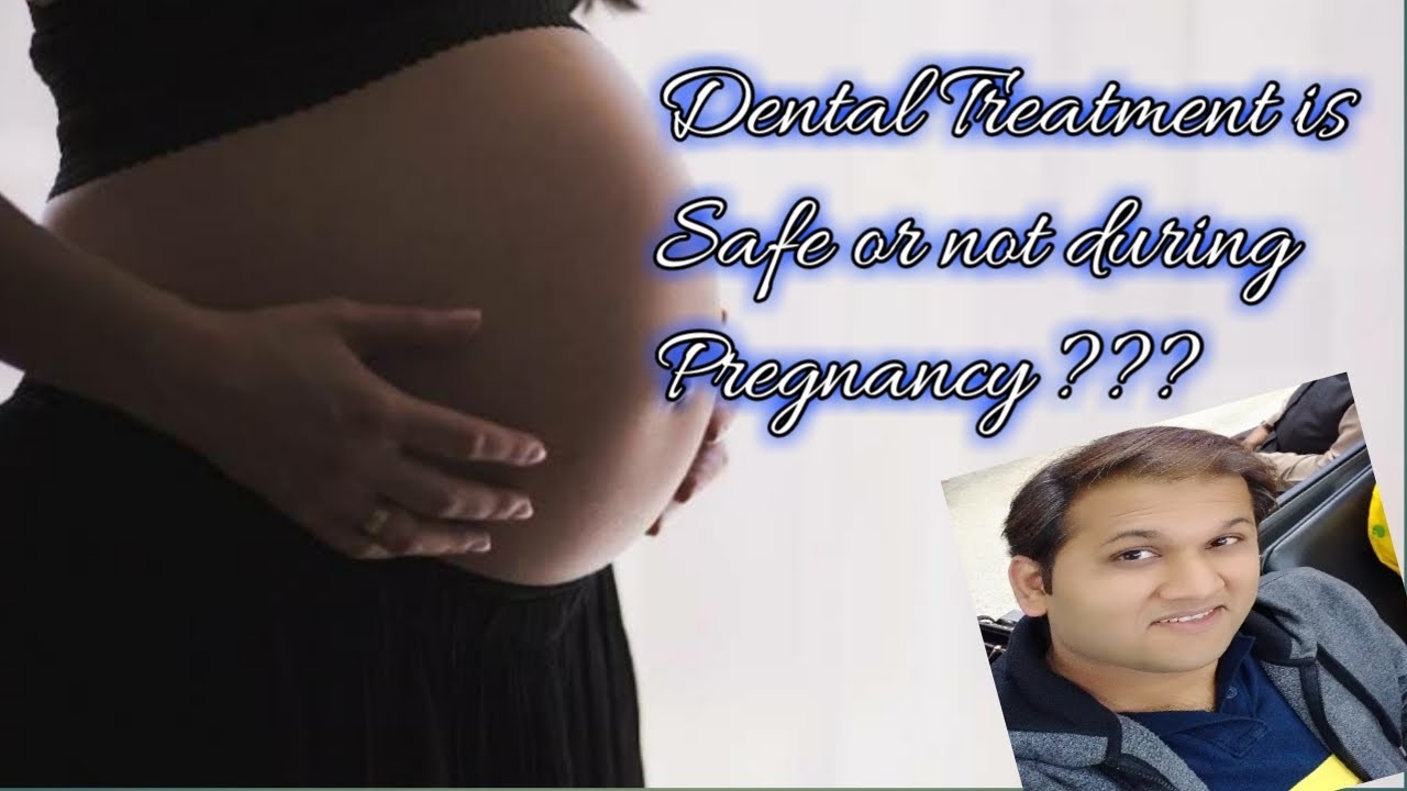 Dental work during pregnancy Is it safe? Dental Treatment is safe or