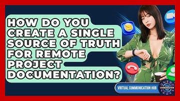 How Do You Create A Single Source Of Truth For Remote Project Documentation?