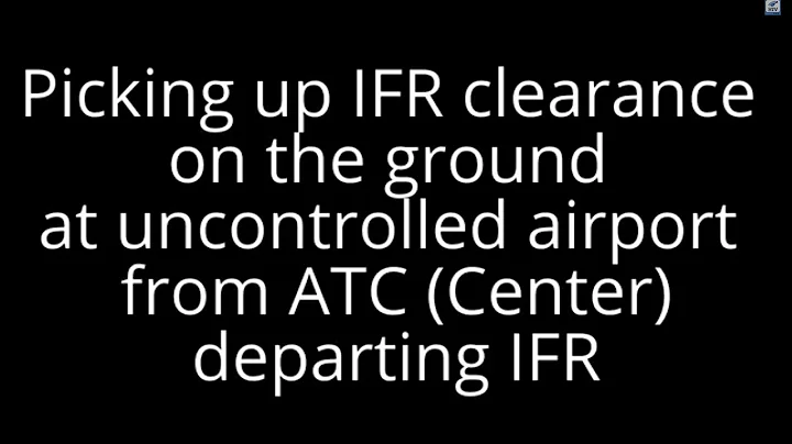 Picking up IFR clearance  on the ground  at uncontrolled airport  from ATC (Center) departing IFR