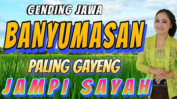 GENDING GENDING JAWA BANYUMASAN GAYENG NYAMLENG JAMPI SAYAH - KELILING DAERAH