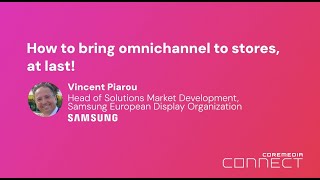 How to bring omnichannel to stores, at last! - Samsung European Display Organization at Connect 2024