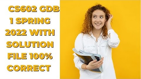 CS602 GDB 1 Spring 2022 with solution file 100% Correct