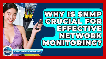 Why Is SNMP Crucial For Effective Network Monitoring? - Internet Infrastructure Explained