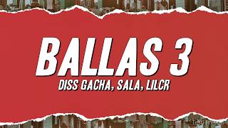 Diss Gacha, Sala - Ballas 3 Ft. Lilcr Testo