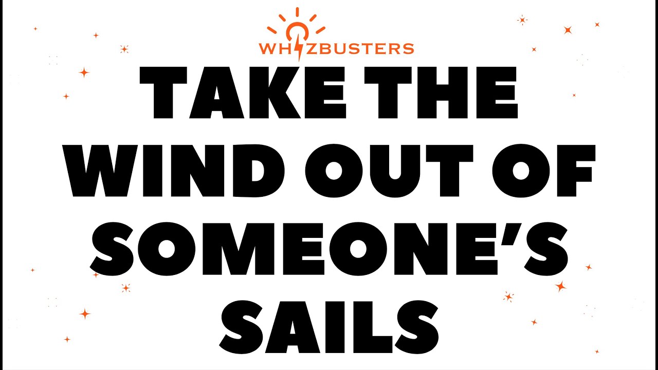 TAKE THE WIND OUT OF SOMEONE'S SAILS: Idiom Meaning & Examples | English Phrases