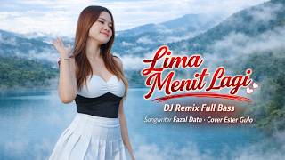 DJ Remix Lima Menit Lagi Full Bass 🔥 Cover Ester Gulo | Lagu Remix Viral Terbaru 2026