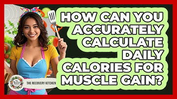 How Can You Accurately Calculate Daily Calories For Muscle Gain? - The Recovery Kitchen