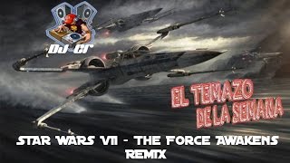 DJ CR(#eltemazodelasemana)THE FORCE AWAKENS REMIX