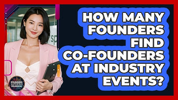 How Many Founders Find Co-founders At Industry Events? - Founders Supporting Founders