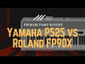  yamaha p525 vs roland fp90x review demo  comparison 