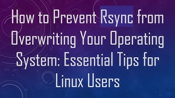 How to Prevent Rsync from Overwriting Your Operating System: Essential Tips for Linux Users