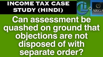 Can assessment be quashed on ground that objections are not disposed of with separate order?