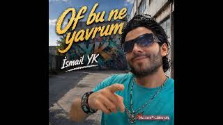 Of Bu Ne Yavrum İsmail Yk