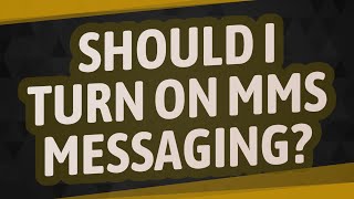 Should I turn on MMS Messaging?